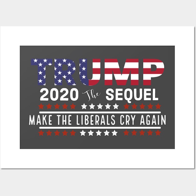 Trump the sequel 2020 make the liberals cry again Wall Art by Bakr